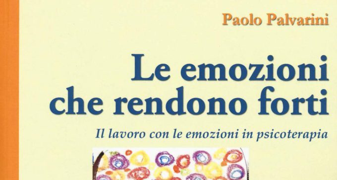 Le emozioni che rendono forti. Il lavoro con le emozioni in psicoterapia – Recensione del libro