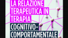 La relazione terapeutica in terapia cognitivo comportamentale. Manuale per il professionista (2019) di Kazantis, Dattilio e Dobson – Recensione del libro