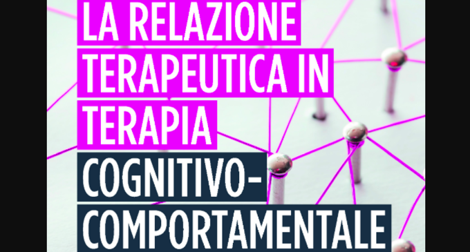 La relazione terapeutica in terapia cognitivo comportamentale. Manuale per il professionista (2019) di Kazantis, Dattilio e Dobson – Recensione del libro