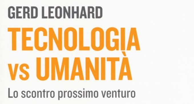 Tecnologia vs umanità (2019) di Gerd Leonhard – Recensione del libro