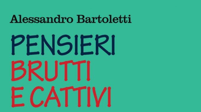 Pensieri brutti e cattivi. Ossessioni tabù: come liberarsene (2019) di A. Bartoletti – Recensione del libro