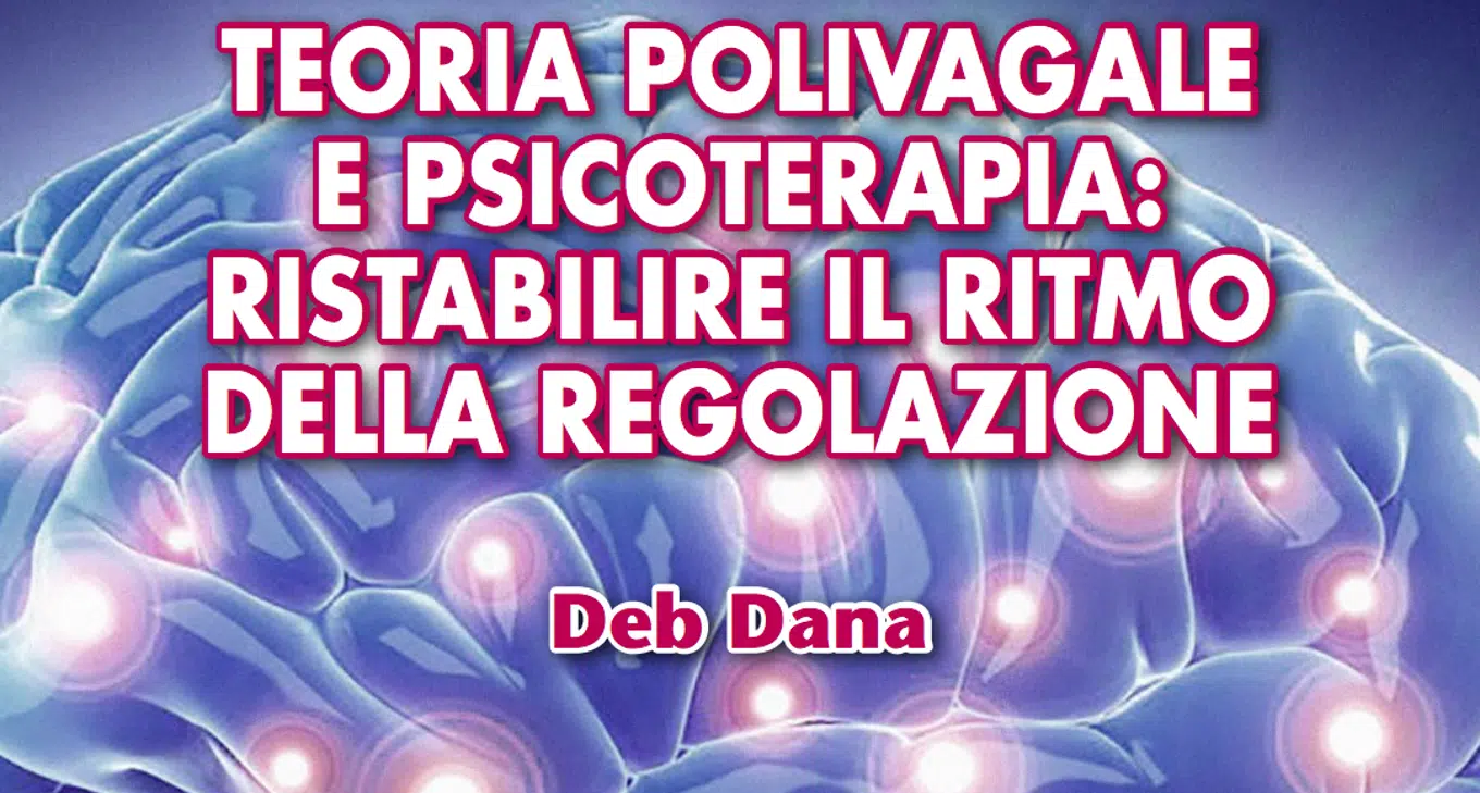 Teoria Polivagale e Psicoterapia - Report dal workshop con Deb Dana