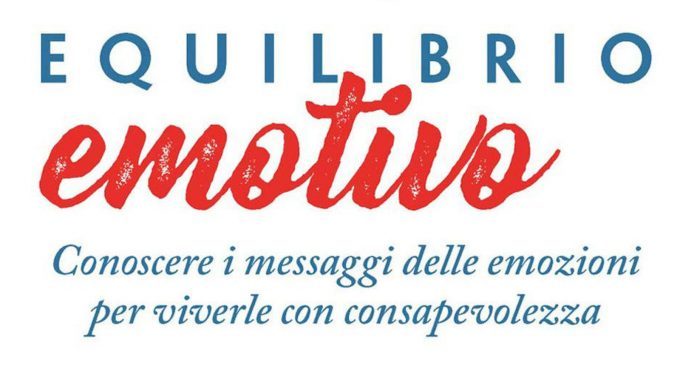 Equilibrio Emotivo. Conoscere i messaggi delle emozioni per viverle con consapevolezza (2019) di P. Romeo – Recensione del libro