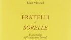 Fratelli e sorelle. Psicoanalisi delle relazioni laterali (2019) di Juliet Mitchell – Recensione del libro