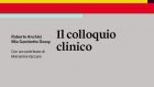 Il colloquio clinico (2017) di Roberto Anchisi e Mia Gambotto Dessy – Recensione del libro