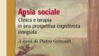Ansia sociale. Clinica e terapia in una prospettiva cognitivista integrata (2019) a cura di P. Grimaldi – Recensione del libro