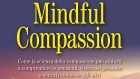 Mindful Compassion. Come la scienza della compassione può aiutarti a comprendere le emozioni, vivere nel presente e sentirsi connesso agli altri. (2019) di Paul Gilbert e Choden – Recensione del libro
