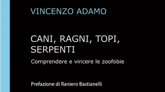 Cani, ragni, topi, serpenti. Comprendere e vincere le zoofobie (2020) di V. Adamo – Recensione del libro