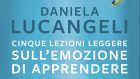 Cinque lezioni leggere sull’emozione di apprendere (2020) di D. Lucangeli – Recensione del libro