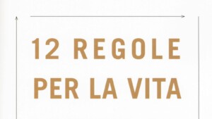 12 Regole per la vita: un libro per affrontare positivamente il cambiamento