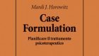 Case Formulation. Pianificare il trattamento psicoterapeutico, di Mardi J. Horowitz – Recensione del libro