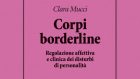 Corpi borderline. Regolazione affettiva e clinica dei disturbi di personalità (2020) di C. Mucci – Recensione del libro