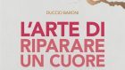 L’arte di riparare un cuore. Superare la fine di un amore e tornare a vivere felici (2020) di D. Baroni – Recensione del libro