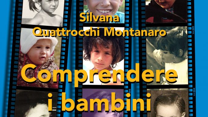 Comprendere i bambini. Sviluppo ed educazione nei primi tre anni (2019) di Silvana Quattrocchi Montanaro – Recensione del libro