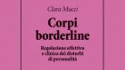 Corpi borderline. Regolazione affettiva e clinica dei disturbi di personalità (2020) di Clara Mucci – Recensione