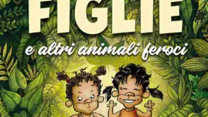 Due Figlie e altri animali feroci (2019) di Leo Ortolani - Recensione del libro