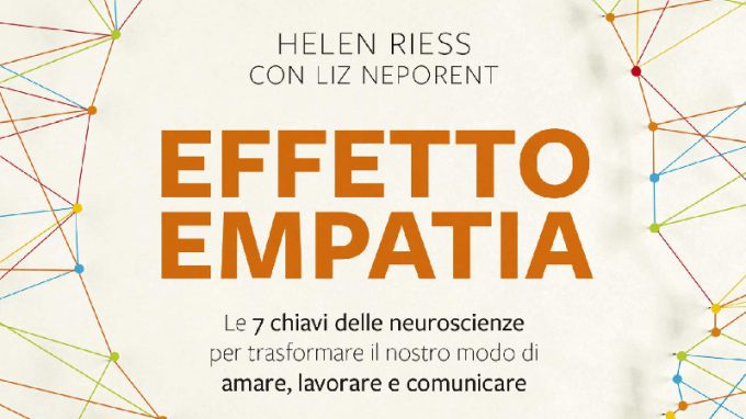 Effetto Empatia. Le 7 chiavi delle neuroscienze per trasformare il nostro modo di amare, lavorare e comunicare (2020) di Helen Riess – Recensione del libro