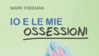 Io e le mie ossessioni (2020) di Mark Freeman – Recensione del libro