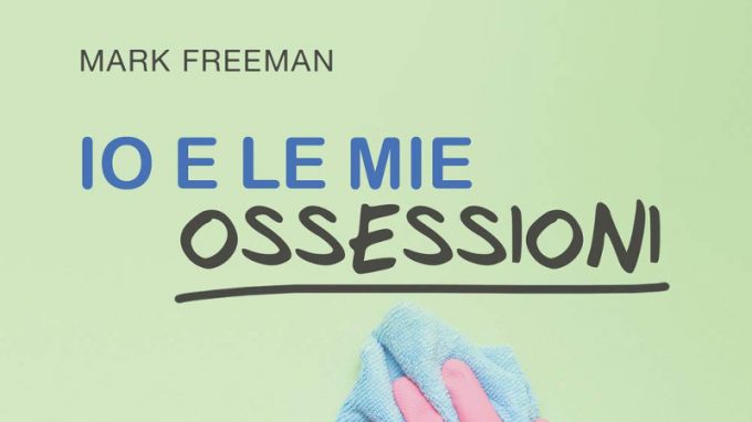 Io e le mie ossessioni (2020) di Mark Freeman – Recensione del libro