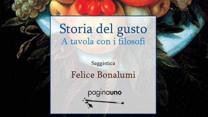 Storia del gusto. A tavola con i filosofi (2018) di Felice Bonalumi – Recensione
