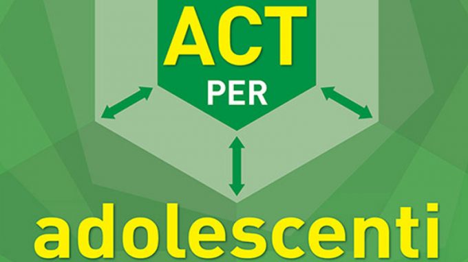 ACT per adolescenti. Trattare teenager e adolescenti in terapia individuale e di gruppo (2019) di Sheri L. Turrell e Mary Bell – Recensione del libro