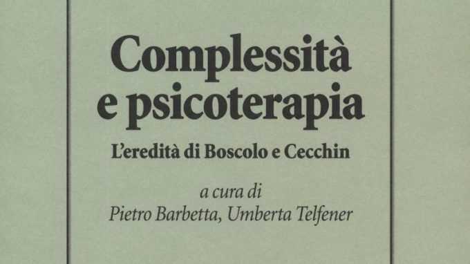 Complessità e psicoterapia. L’eredità di Boscolo e Cecchin (2019) a cura di Pietro Barbetta e Umberta Telfener – Recensione del libro