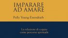 Imparare ad amare. La relazione di coppia come percorso spirituale (2020) di Polly Young-Eisendrath – Recensione del libro