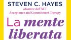 La mente liberata (2020) l’ultimo libro scritto da Steven Hayes, fondatore dell’ACT – Recensione