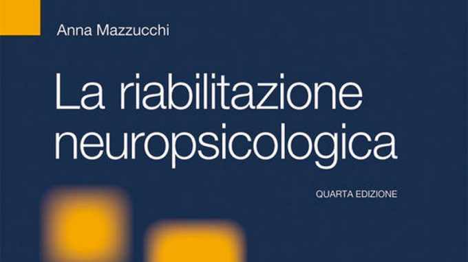 La Riabilitazione Neuropsicologica. Premesse teoriche e applicazioni cliniche – Recensione del libro