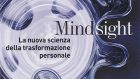 Mindsight. La nuova scienza della trasformazione personale (2010) di Daniel J. Siegel – Recensione del libro