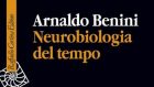 Neurobiologia del tempo (2020) di Arnaldo Benini – Recensione del libro