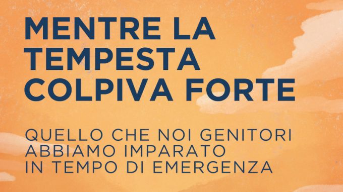 Mentre la tempesta colpiva forte (2020) di Alberto Pellai – Recensione del libro