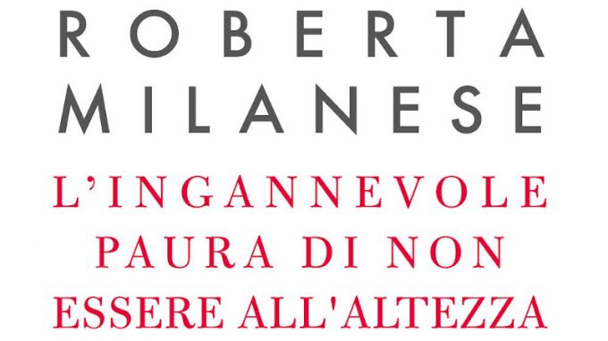 L’ingannevole paura di non essere all’altezza. Strategie per riconoscere il proprio valore (2020) di Roberta Milanese – Recensione del libro