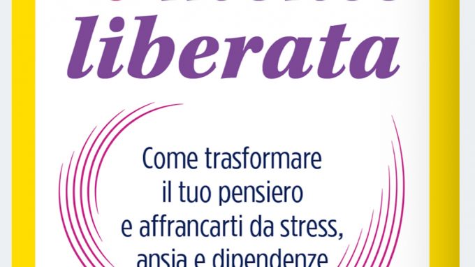 La mente liberata. Come trasformare il tuo pensiero e affrancarti da stress, ansia e dipendenze (2020) di Steven Hayes – Recensione del testo