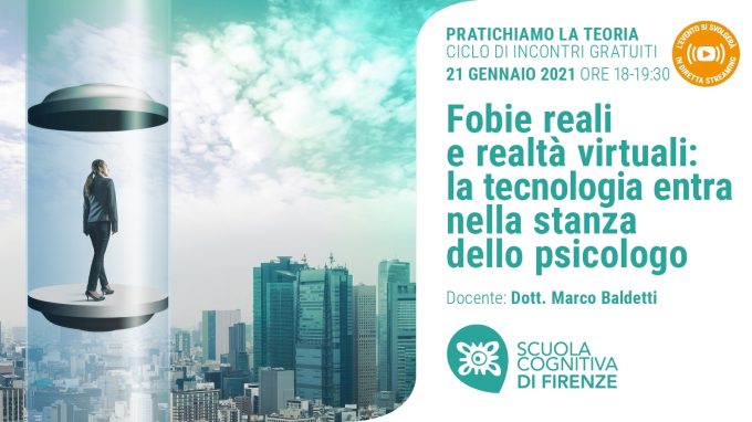 Fobie reali e realtà virtuali. Pratichiamo la Teoria – Video del Webinar organizzato da Scuola Cognitiva di Firenze