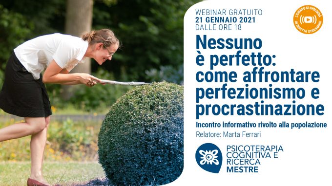 Nessuno è perfetto: come affrontare perfezionismo e procrastinazione – VIDEO dal Webinar organizzato da Psicoterapia Cognitiva e Ricerca di Mestre