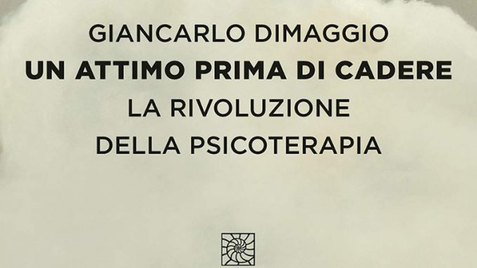 Un attimo prima di cadere. La rivoluzione in psicoterapia (2020) di G. Dimaggio – Recensione