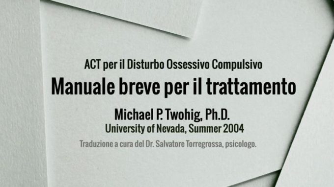 ACT per il Disturbo Ossessivo Compulsivo. Manuale breve per il trattamento (2004) di M.P. Twohig – Recensione