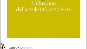 L illusione della volonta cosciente 2020 di wegner - Recensione del libro