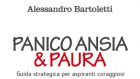 Panico, Ansia & Paura. Guida strategica per aspiranti coraggiosi (2021) di Alessandro Bartoletti – Recensione del libro