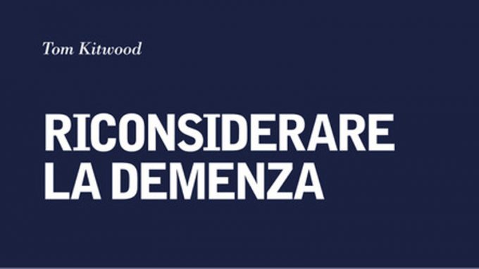 Riconsiderare la demenza (2015) di T. Kitwood – Recensione