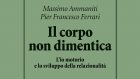 Il corpo non dimentica. L’io motorio e lo sviluppo della relazionalità (2020) di Massimo Ammaniti e Pier Francesco Ferrari – Recensione del libro
