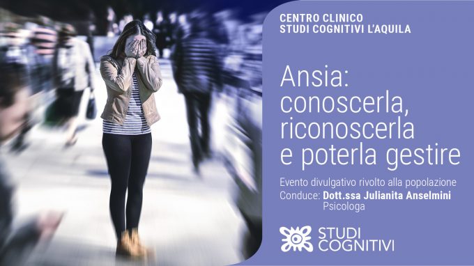 Ansia: conoscerla, riconoscerla e poterla gestire – Video del Webinar organizzato da Scuola Cognitiva L’Aquila