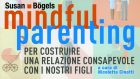 Mindful Parenting. Per costruire una relazione consapevole con i nostri figli (2020) di Susan Bogels – Recensione del libro