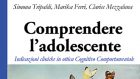 Comprendere l’adolescente. Indicazioni cliniche in ottica Cognitivo Comportamentale (2021) di Simona Tripaldi, Marika Ferri, Clarice Mezzaluna – Recensione del libro