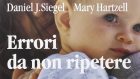 Errori da non ripetere – Come la conoscenza della propria storia aiuta ad essere genitori (2016) di Daniel J. Siegel e Mary Hartzell