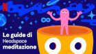 Meditazione su Netflix? Sì con le guide di Headspace