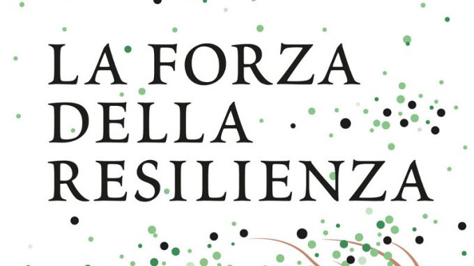 La forza della resilienza (2019) di Rick Hanson e Forrest Hanson – Recensione