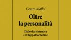 Oltre la personalità: dialettica sistemica e sviluppo borderline (2021) di Cesare Maffei – Recensione del libro