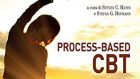Recensione di “Process-based CBT. I processi e le competenze di base della terapia cognitivo-comportamentale” di Steven Hayes e Stefan Hofmann (2020)